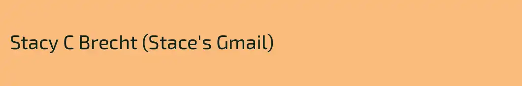 Stacy C Brecht (Stace's Gmail)